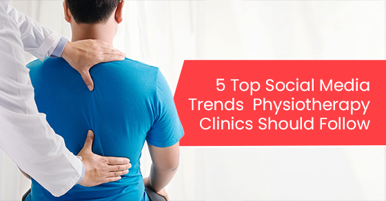 5 top social media trends physiotherapy clinics should follow