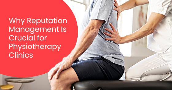 Why reputation management is crucial for physiotherapy clinics