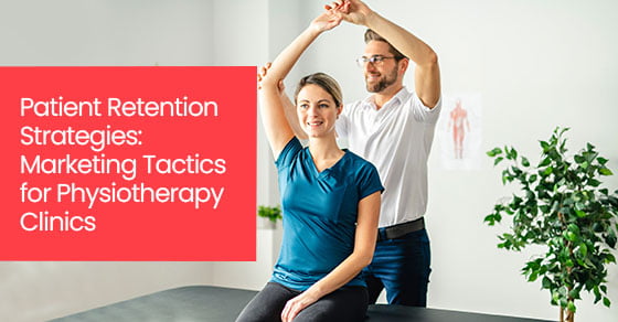 Patient retention strategies: Marketing tactics for physiotherapy clinics