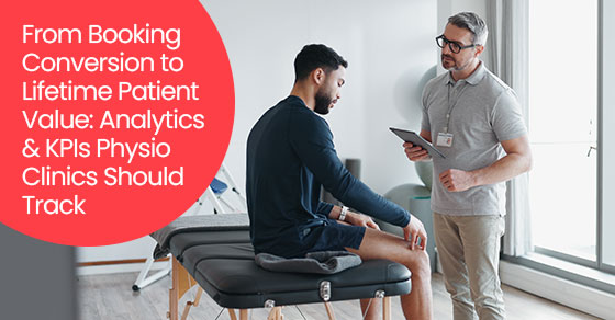 From booking conversion to lifetime patient value: Analytics & KPIs physio clinics should track