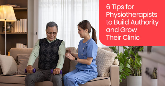 6 tips for physiotherapists to build authority and grow their clinic
